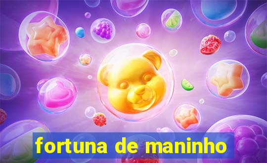 fortuna de maninho