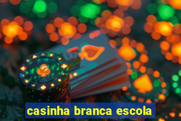 casinha branca escola