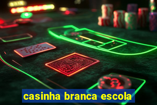 casinha branca escola