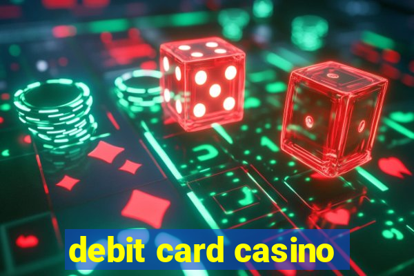 debit card casino