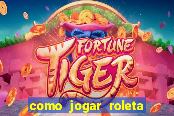 como jogar roleta cassino bet365