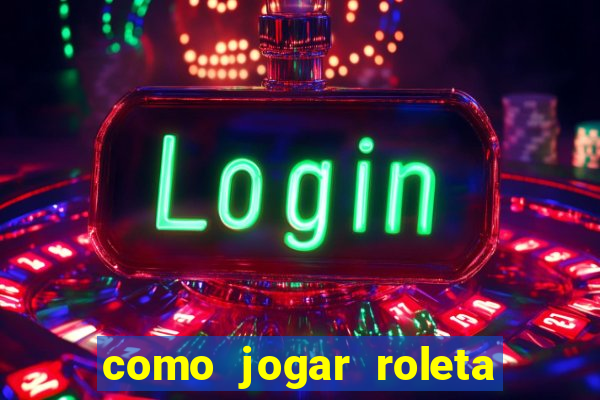 como jogar roleta cassino bet365