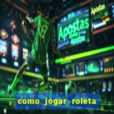 como jogar roleta cassino bet365