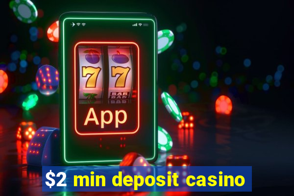 $2 min deposit casino