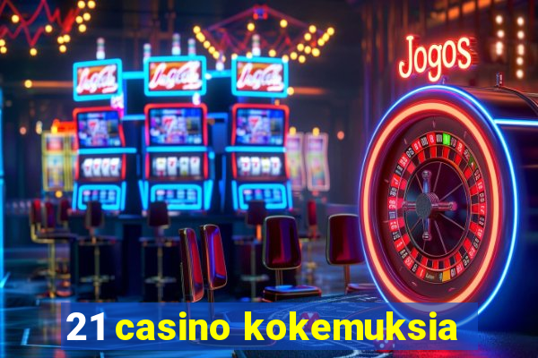 21 casino kokemuksia