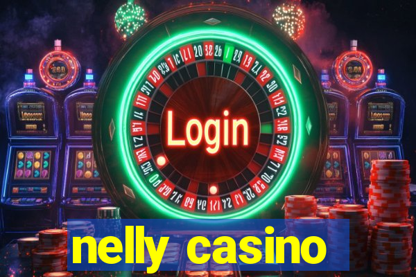 nelly casino