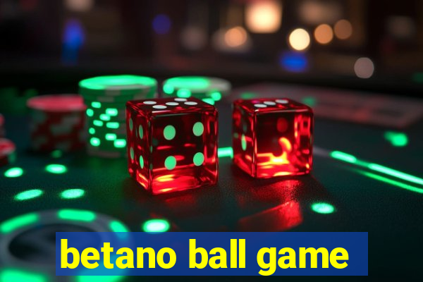 betano ball game