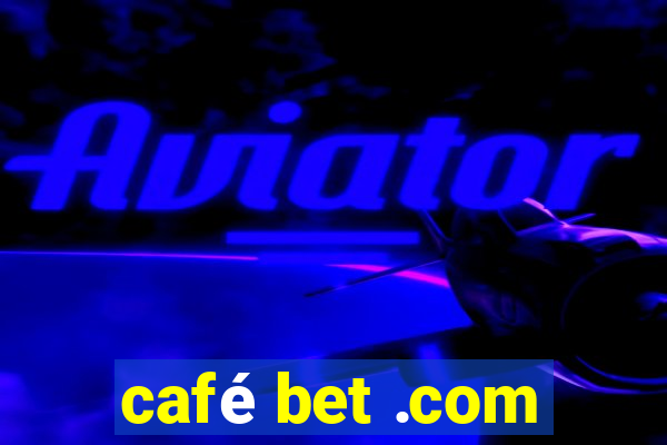 café bet .com