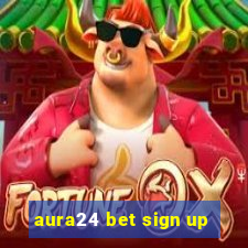 aura24 bet sign up