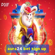 aura24 bet sign up