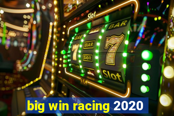 big win racing 2020