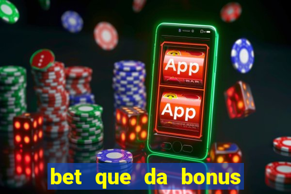 bet que da bonus ao se cadastrar