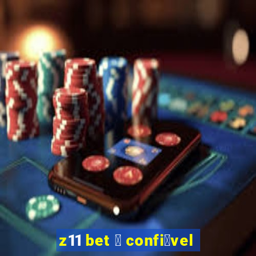 z11 bet 茅 confi谩vel