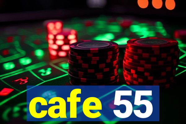 cafe 55