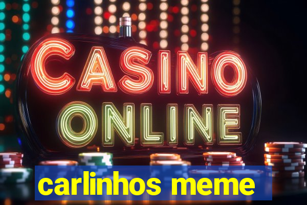 carlinhos meme