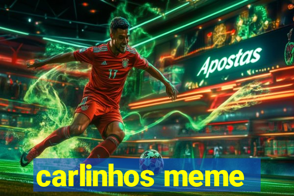 carlinhos meme