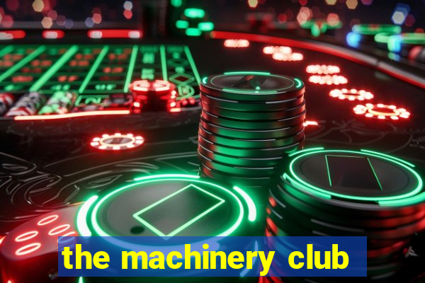 the machinery club