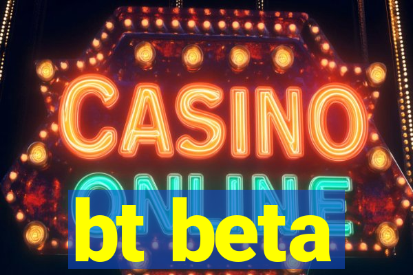 bt beta