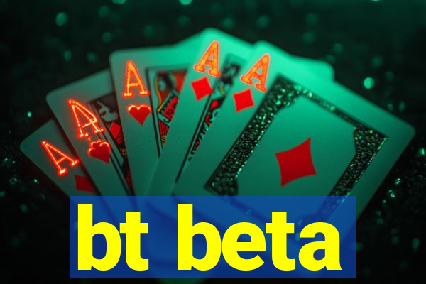 bt beta