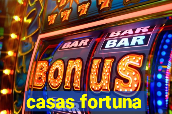 casas fortuna