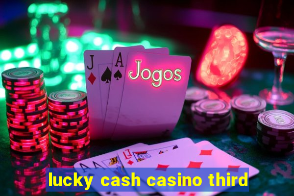 lucky cash casino third