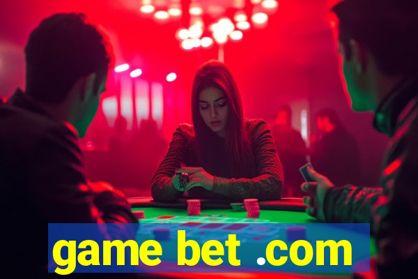 game bet .com