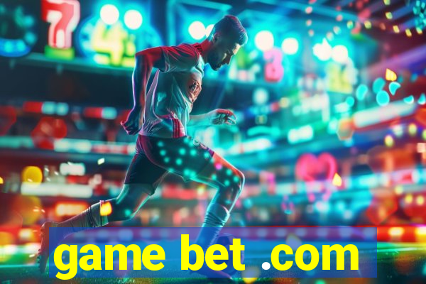 game bet .com