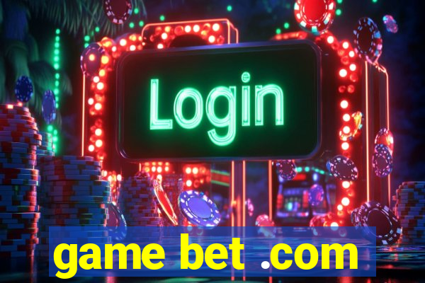 game bet .com