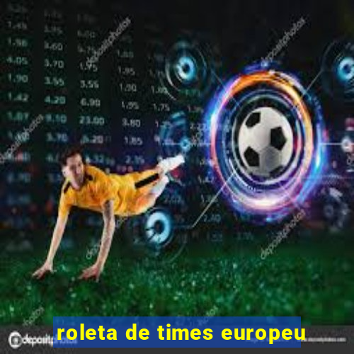 roleta de times europeu