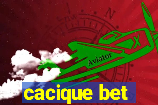 cacique bet