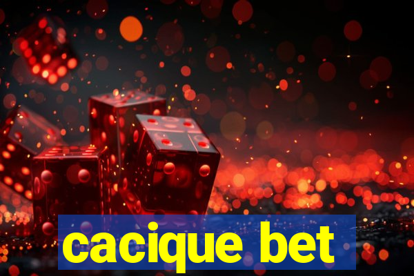 cacique bet