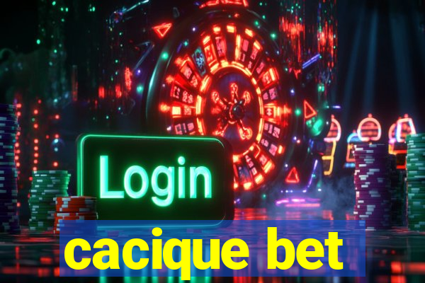 cacique bet