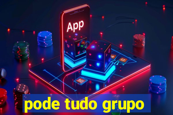 pode tudo grupo