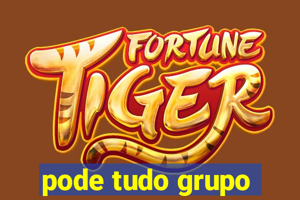 pode tudo grupo