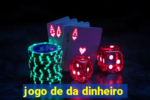 jogo de da dinheiro