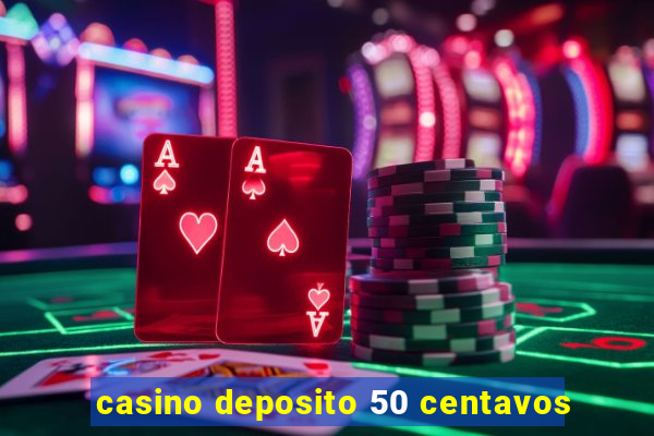 casino deposito 50 centavos