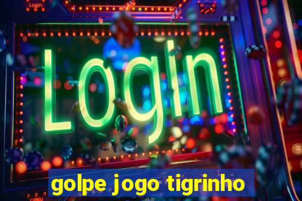 golpe jogo tigrinho