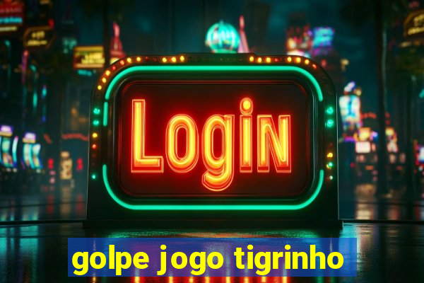 golpe jogo tigrinho