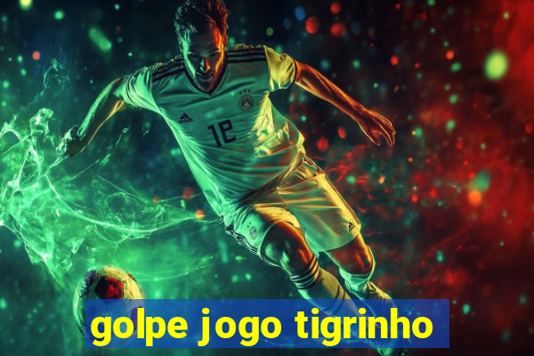 golpe jogo tigrinho