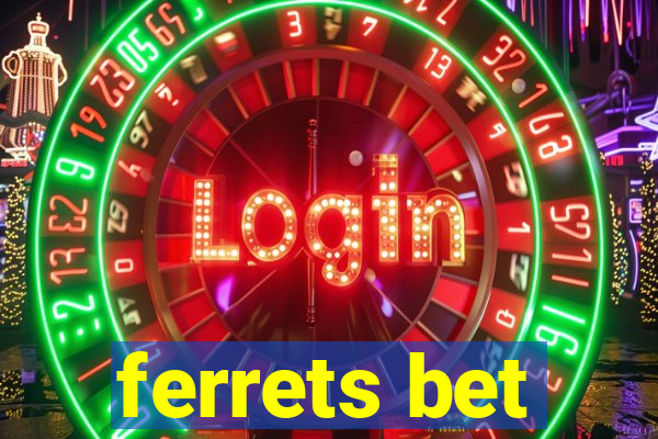 ferrets bet