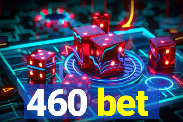 460 bet