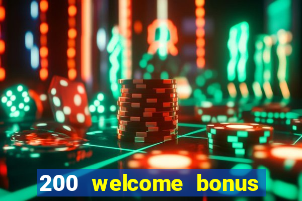 200 welcome bonus online casino