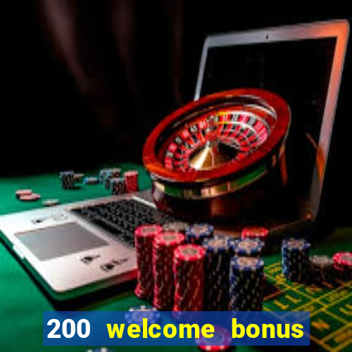 200 welcome bonus online casino