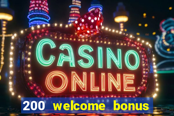 200 welcome bonus online casino