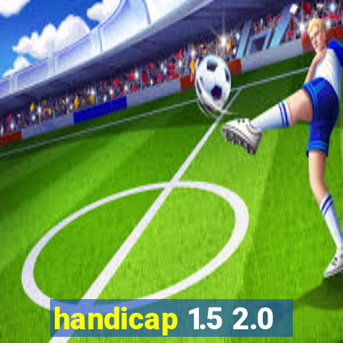 handicap 1.5 2.0