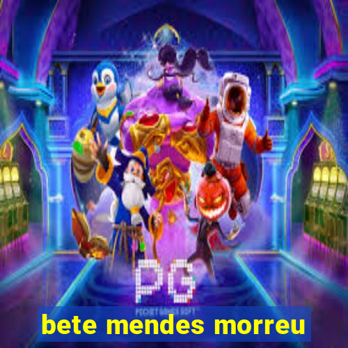 bete mendes morreu