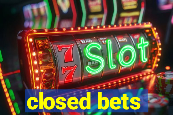 closed bets