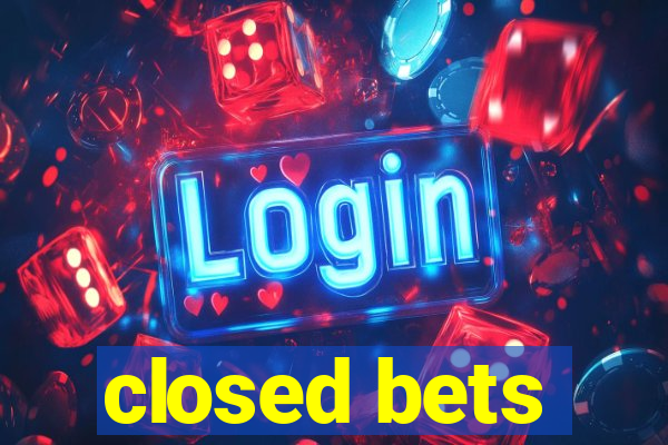 closed bets