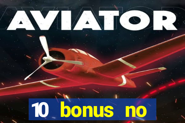 10 bonus no deposit casino