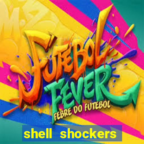 shell shockers crazy games